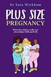 Plus Size Pregnancy: What the evidence really says about higher BMI and birth
