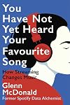 You Have Not Yet Heard Your Favourite Song: How Streaming Changes Music