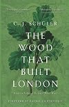 The Wood That Built London: A Human History of the Great North Wood