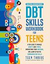 The DBT Skills Workbook for Teens: A Fun Guide to Manage Anxiety and Stress, Understand Your Emotions and Learn Effective Communication Skills (New Books For Teens)