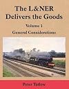 The L&NER Delivers the Goods Volume 1: General Considerations