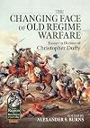 The Changing Face of Old Regime Warfare: Essays in Honour of Christopher Duffy (From Reason to Revolution)