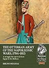 The Ottoman Army of the Napoleonic Wars, 1798-1815: A Struggle for Survival from Egypt to the Balkans: 93 (From Reason to Revolution)