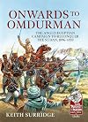 Onwards to Omdurman: The Anglo-Egyptian Campaign to Reconquer the Sudan, 1896-1898