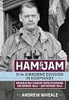 Ham & Jam: 6th Airborne Division in Normandy - Generating Combat Effectiveness: November 1942 &ndash; September 1944 (Wolverhampton Military Studies)