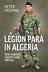 A Legion Para in Algeria: Tony Hunter-Choat's War, 1957-62