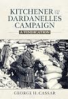Kitchener and the Dardanelles Campaign: A Vindication (Wolverhampton Military Studies)