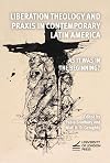 Liberation Theology and Praxis in Contemporary Latin America: As It Was in the Beginning?