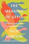 The Meaning of Geese: A Thousand Miles in Search of Home
