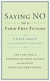 Saying NO to a Farm-Free Future: The Case for an Ecological Food System and Against Manufactured Foods