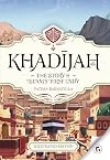 Khadijah Story of Islam's First Lady