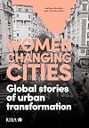Women Changing Cities: Global stories of urban transformation