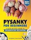 Pysanky for Beginners: A Step-by-Step Guide to Ukrainian Egg Decorating