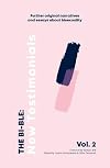 The Bi-ble: Volume Two (2) (The Bi-ble: New Testimonials: Further Original Essays and Narratives about Bisexuality)
