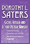 God, Hitler and Lord Peter Wimsey: Selected Essays, Speeches and Articles by Dorothy L. Sayers