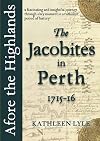 Afore the Highlands: The Jacobites in Perth, 1715-16