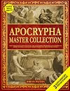 The Apocrypha Master Collection: The Complete Collection of All the 18 and More Apocryphal Texts Rejected from the Bible. Unveiling Hidden Narratives Beyond the Canon