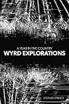 A Year In The Country: Wyrd Explorations: A Decade Of Wandering Through Spectral Fields
