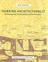 Thinking Architecturally: An Introduction to the Creation of Form and Place