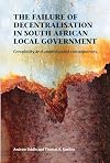 The Failure of Decentralisation in South African Local Government: Complexity and Unanticipated Consequences