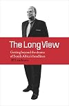 The Long View: Getting Beyond the Drama of South Africa's Headlines