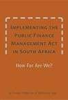 Implementing the Public Finance Management Act in South Africa How Far Are We?