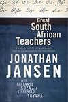 Great South African Teachers: A Tribute to South Africa's Great Teachers from the People Whose Lives They Changed