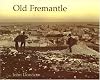 Old Fremantle: Photographs 1850-1950 (Revised Edition)