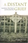 A Distant Grief: Australians, War Graves and the Great War