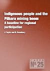 Indigenous people and the Pilbara mining boom : a baseline for regional participation