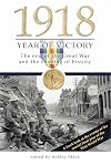 1918 Year of Victory: The End of the Great War and the Shaping of History