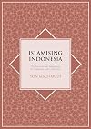 Islamising Indonesia : the rise of Jemaah Tarbiyah and the Prosperous Justice Party (PKS)
