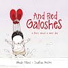 And Red Galoshes: A Story About a Rainy Day