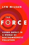 The Force: Living Safely in a World of Electromagnetic Pollution
