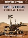 Busting Myths: 30 Ph.D. scientists who believe the Bible and its account of origins