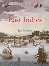 East Indies: The 200 Year Struggle Between the Portuguese Crown, the Dutch East India Company and the English East India Company for Supremacy in the Eastern Seas