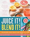 Juice It! Blend It!: Transform Your Health One Drink at a Time!