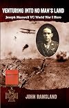 Venturing into no man's land : the charmed life of Joseph Maxwell VC, World War I hero