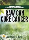 Raw Can Cure Cancer: Highlights from a True Story