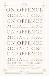 On Offence: The Politics of Indignation