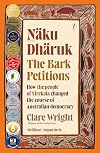 Näku Dhäruk: The Bark Petitions: How the People of Yirrkala Changed the Course of Australian Democracy