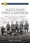 Australia's First Campaign: The Capture of German New Guinea, 1914