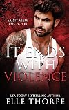 It Ends With Violence (Saint View Psychos Book 3)