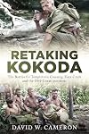 Retaking Kokoda: The Battles for Templeton's Crossing, Eora Creek and the Oivi-Gorari Positions