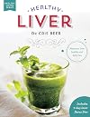 Healthy Liver: Keep Your Liver Healthy and Fatty Free (Healthy Living)