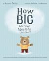 How Big Are Your Worries Little Bear?: A book to help children manage and overcome anxiety, anxious thoughts, stress and fearful situations