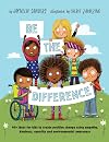 Be the Difference: 40+ ideas for kids to create positive change using empathy, kindness, equality and environmental awareness