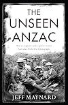 The Unseen Anzac: How an Enigmatic Explorer Created Australia's World War I Photographs