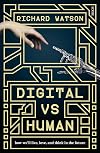 Digital vs Human: how we'll live, love, and think in the future