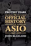 The Protest Years: The Official History of ASIO, 1963-1975